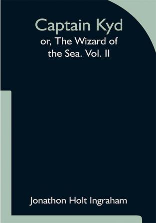 Captain Kyd; or The Wizard of the Sea. Vol. II