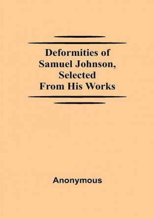 Deformities Of Samuel Johnson Selected From His Works