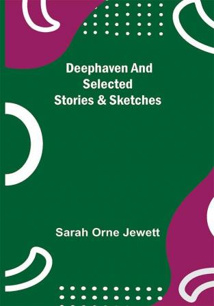 Deephaven and Selected Stories & Sketches