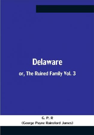 Delaware; Or The Ruined Family Vol. 3