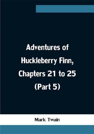 Adventures of Huckleberry Finn Chapters 21 to 25 (Part 5)