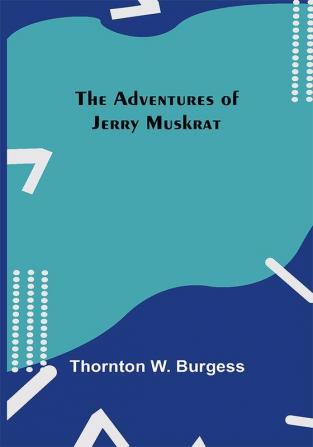 The Adventures Of Jerry Muskrat