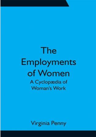 The Employments of Women: A Cyclopædia of Woman's Work