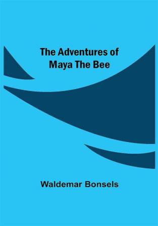 The Adventures Of Maya The Bee