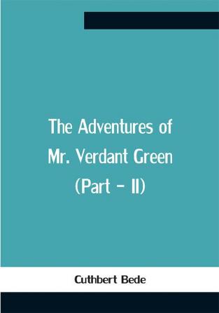 The Adventures Of Mr. Verdant Green (Part - Ii)