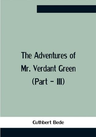 The Adventures Of Mr. Verdant Green (Part - Iii)