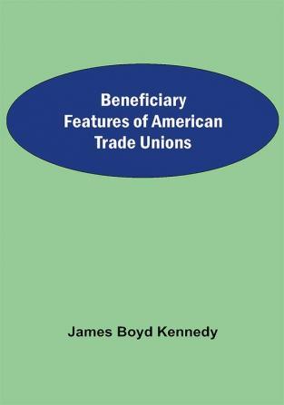 Beneficiary Features Of American Trade Unions