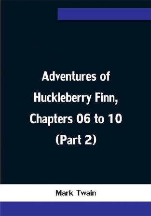 Adventures of Huckleberry Finn Chapters 06 to 10 (Part 2)