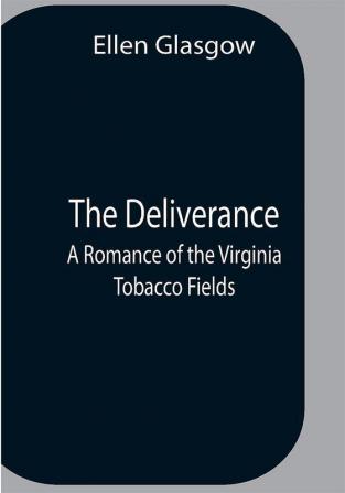 The Deliverance; A Romance Of The Virginia Tobacco Fields