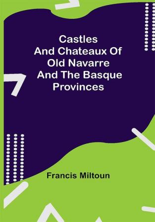 Castles And Chateaux Of Old Navarre And The Basque Provinces