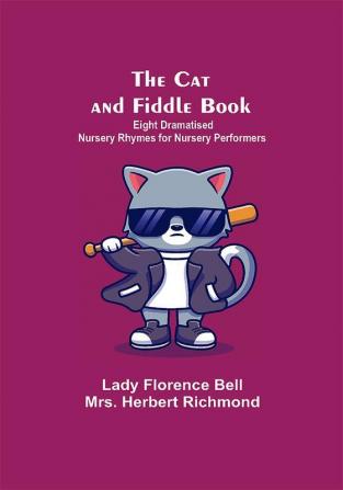 The Cat And Fiddle Book; Eight Dramatised Nursery Rhymes For Nursery Performers