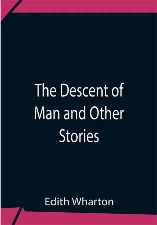 The Descent Of Man And Other Stories