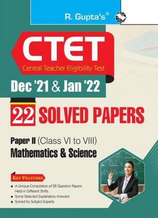 CTET : 22 Solved Papers (Dec'21 & Jan'22) Paper II (Class VI to VIII) Math & Science