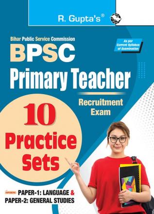 BPSC: Primary Teacher Recruitment Exam – 10 Practice Sets (Paper-1: Language & Paper-2: General Studies)