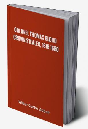 Colonel Thomas Blood Crown-stealer 1618-1680