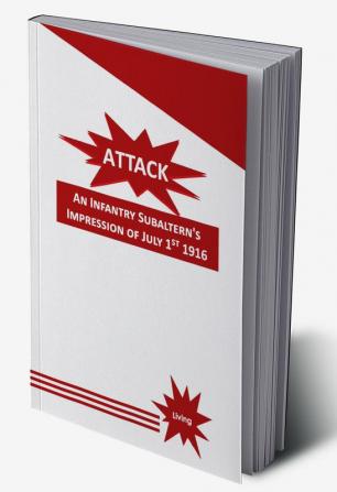 Attack: An Infantry Subaltern's Impression of July 1st 1916