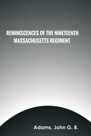 Reminiscences of the Nineteenth Massachusetts Regiment