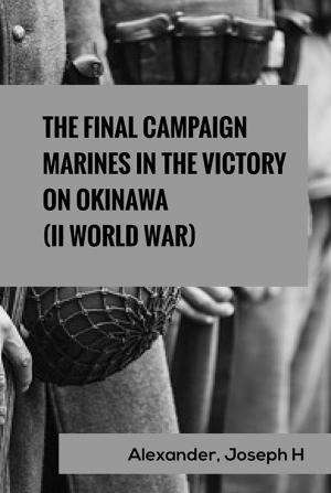 The Final Campaign: Marines in the Victory on Okinawa (II World War)