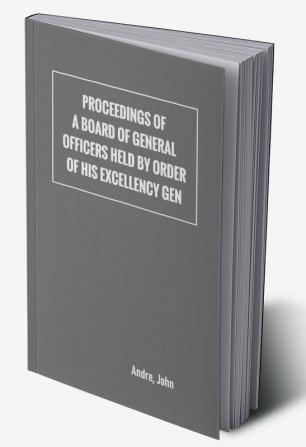 Proceedings of a board of general officers held by order of His Excellency Gen.