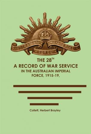 The 28th: A Record of War Service in the Australian Imperial Force 1915-19