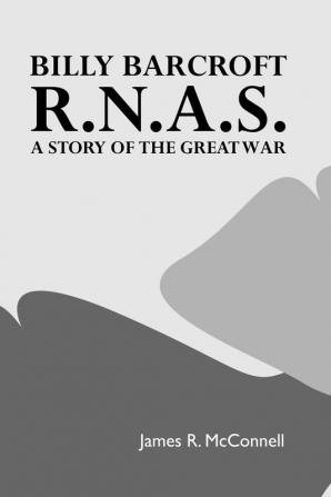 Billy Barcroft R.N.A.S.: A Story of the Great War