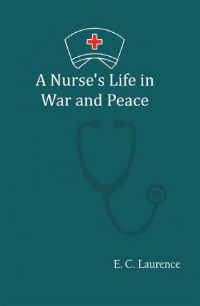 A Nurse's Life in War and Peace