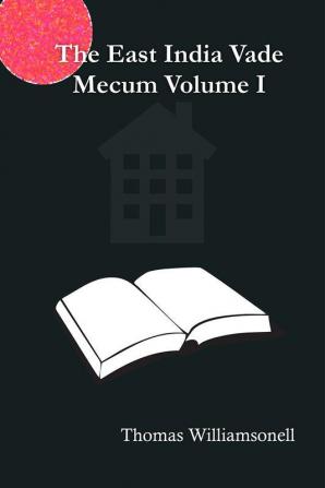 The East India Vade-Mecum Volume I