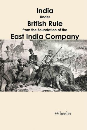 India Under British Rule from the Foundation of the East India Company