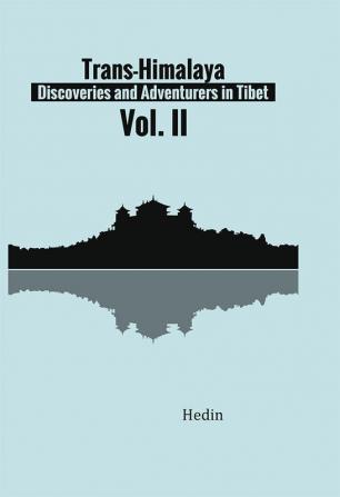 Trans-Himalaya: Discoveries and Adventurers in Tibet. Vol. II