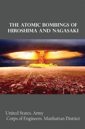 The Atomic Bombings of Hiroshima and Nagasaki