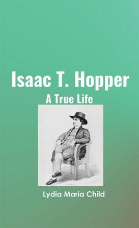 Isaac T. Hopper: A True Life