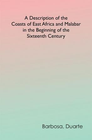 A Description of the Coasts of East Africa and Malabar in the Beginning of the Sixteenth Century