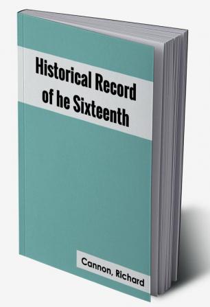 Historical Record of the Sixteenth or the Bedfordshire Regiment of Foot