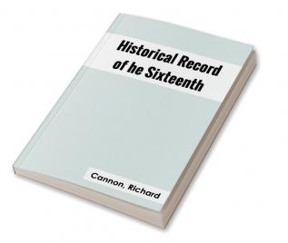 Historical Record of the Sixteenth or the Bedfordshire Regiment of Foot