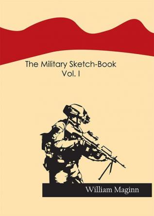 The Military Sketch-Book. Vol. I