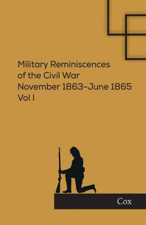 Military Reminiscences of the Civil War: April 1861-November 1863 Vol. I