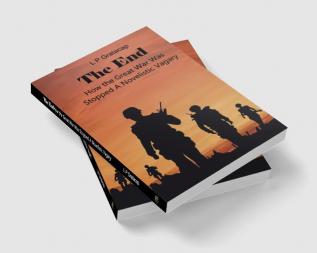 The End How the Great War Was Stopped A Novelistic Vagary