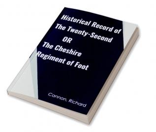 Historical record of the Twenty-second or the Cheshire Regiment of Foot