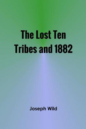 The Lost Ten Tribes and 1882