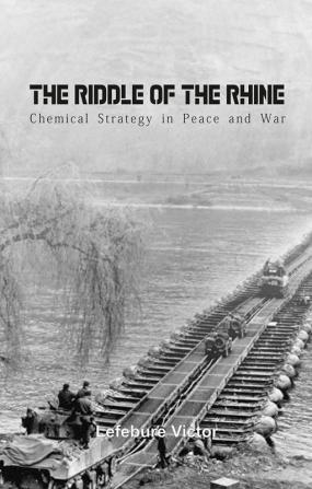 The Riddle of the Rhine Chemical Strategy in Peace and War