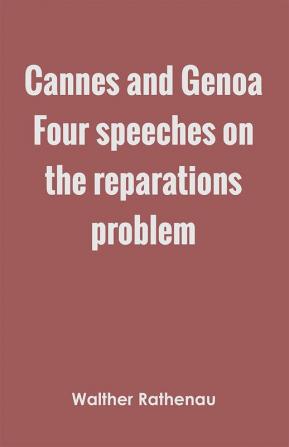 Cannes and Genoa Four speeches on the reparations problem