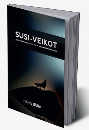 SUSI-VEIKOT : The Adventures of Wolf-Veikot Umslopogaas and Galaz