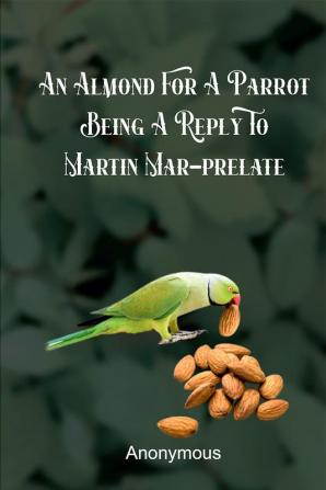 An Almond for a Parrot Being a reply to Martin Mar-Prelate