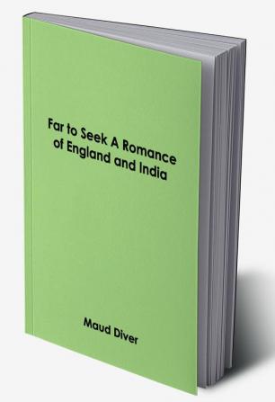 Far to Seek A Romance of England and India