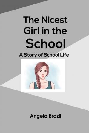 The Nicest Girl in the School: A Story of School Life