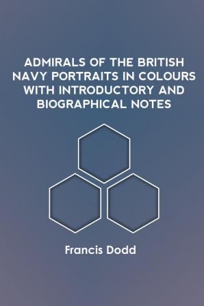 Admirals of the British Navy Portraits in Colours with Introductory and Biographical Notes