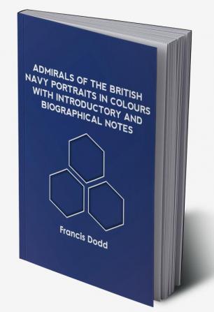 Admirals of the British Navy Portraits in Colours with Introductory and Biographical Notes