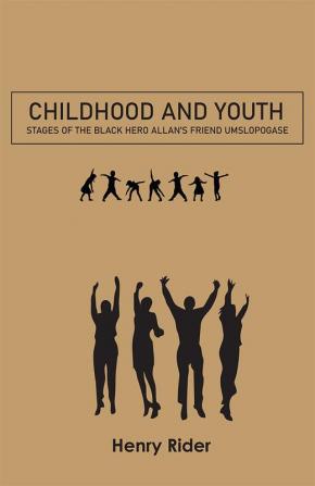 Childhood and Youth : Stages of the black hero Allan's friend Umslopogase