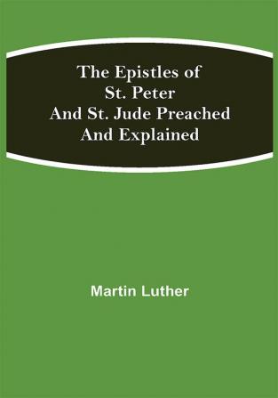 The Epistles of St. Peter and St. Jude Preached and Explained