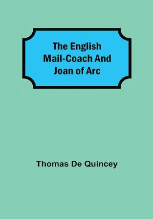 The English Mail-Coach and Joan of Arc